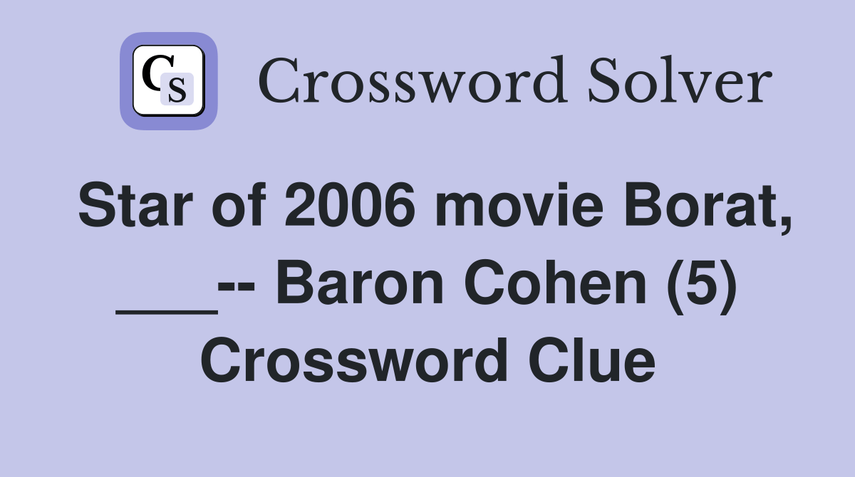 Star of 2006 movie Borat, ___ Baron Cohen (5) Crossword Clue